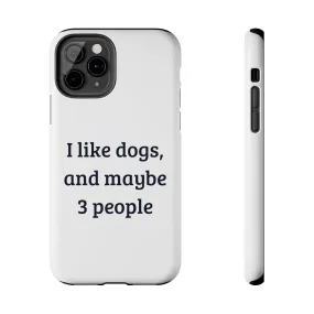 iPhone Cases: "I like dogs, and maybe 3 people"